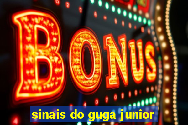 sinais do guga junior